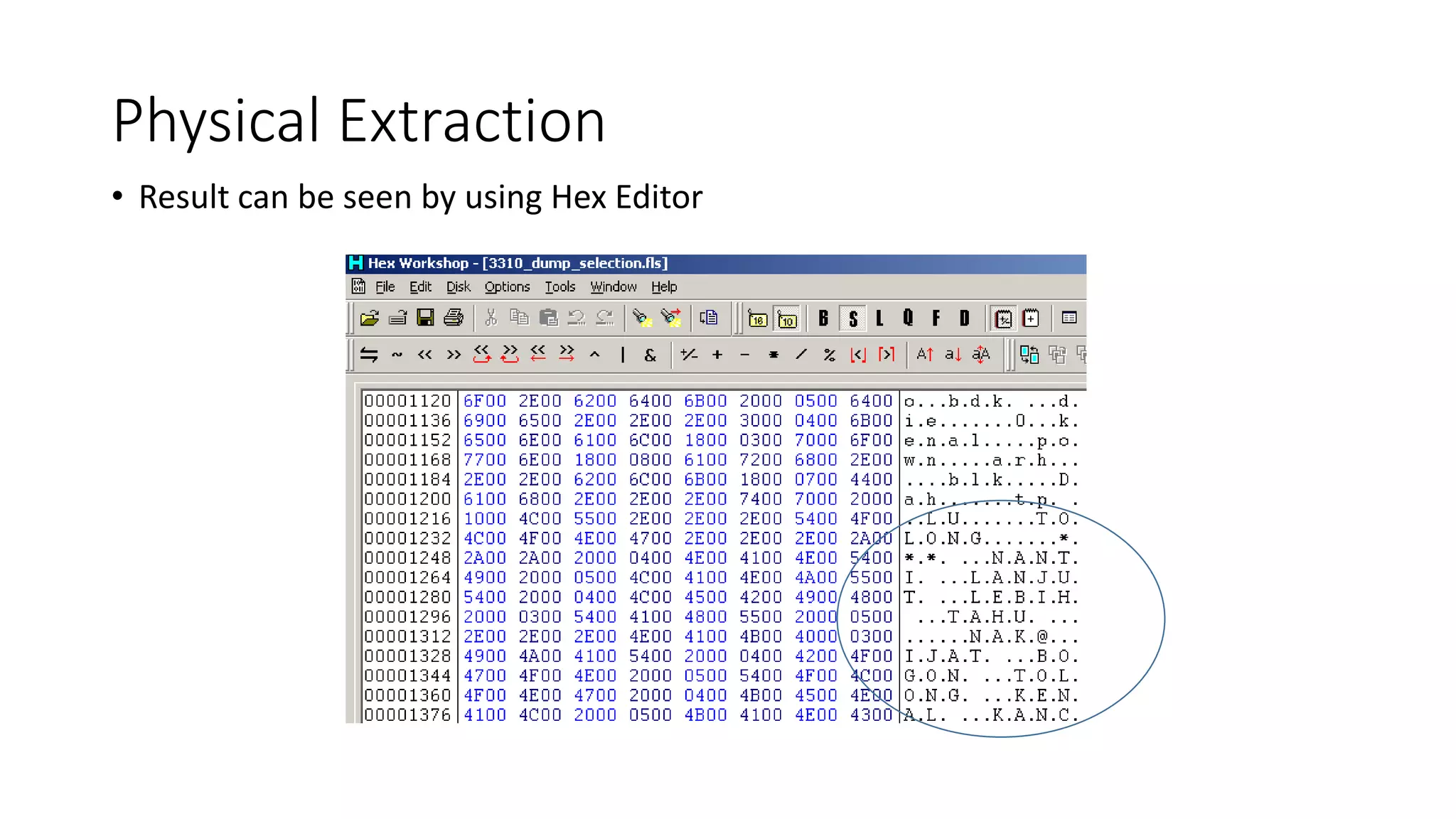 • Result can be seen by using Hex Editor
Physical Extraction
 