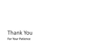 Thank You
For Your Patience
 