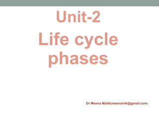 Unit-2
Life cycle
phases
Dr Meena Malik(meenamlk@gmail.com)
 