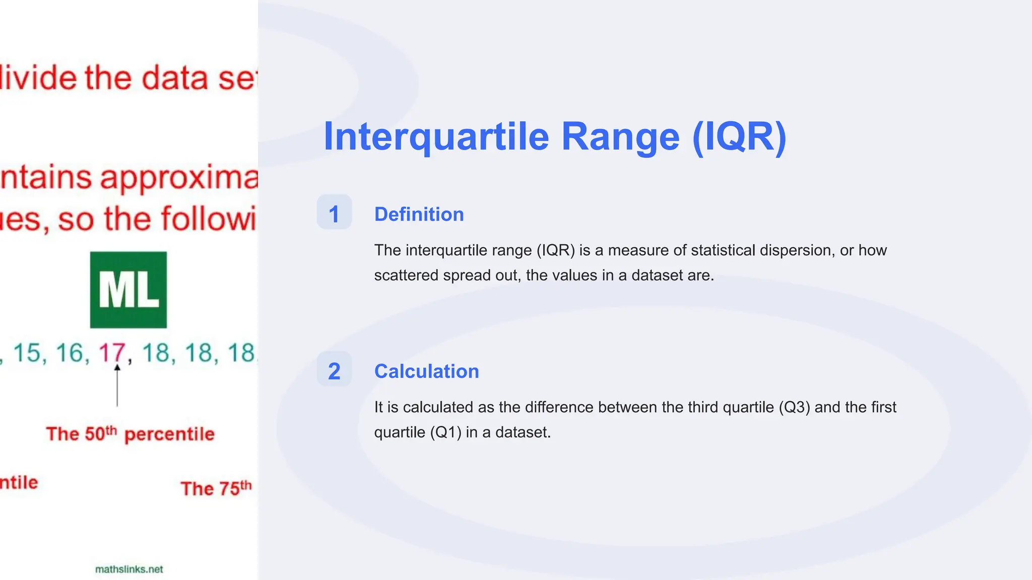 Interquartile Range (IQR)
1 Definition
The interquartile range (IQR) is a measure of statistical dispersion, or how
scattered spread out, the values in a dataset are.
2 Calculation
It is calculated as the difference between the third quartile (Q3) and the first
quartile (Q1) in a dataset.
 
