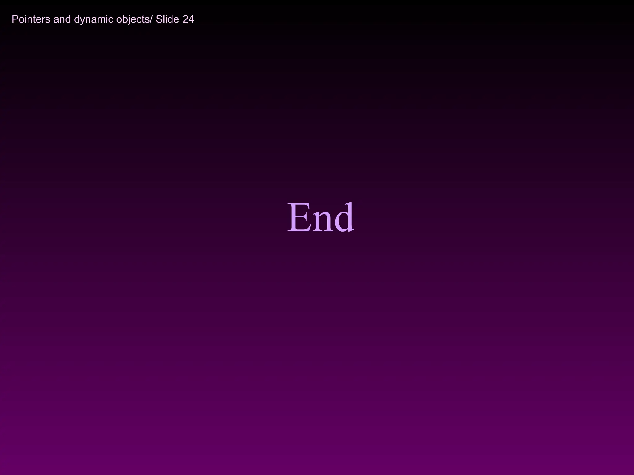 Pointers and dynamic objects/ Slide 24
End
 