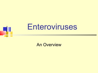 Enteroviruses
An Overview
 