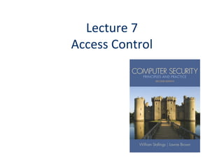 Lecture 7
Access Control
 