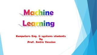 Computers Eng. & systems students
By
Prof. Amira Yassien
 