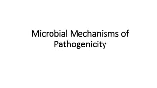 Microbial Mechanisms of
Pathogenicity
 