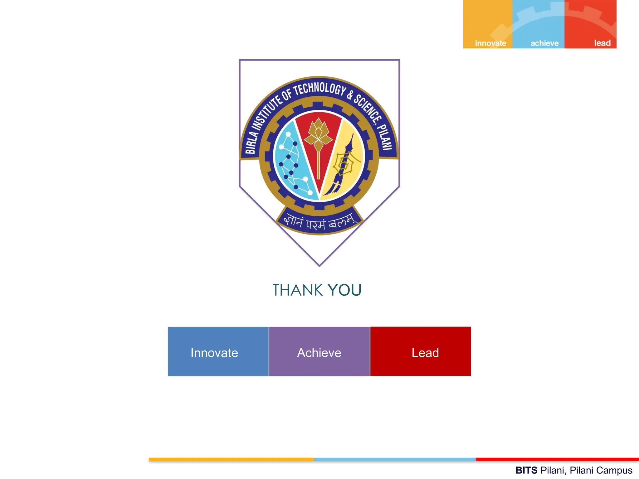 BITS Pilani, Pilani Campus
THANK YOU
Innovate Achieve Lead
 