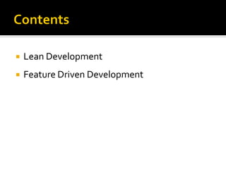  Lean Development
 Feature Driven Development
 