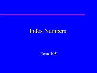 Index Numbers  Econ 105 