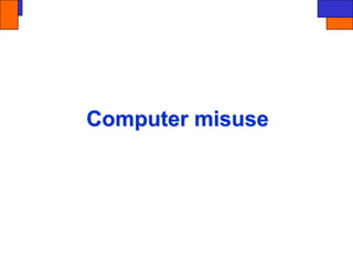 Computer misuse
 