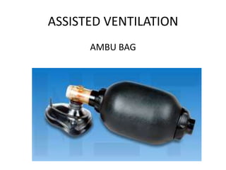 ASSISTED VENTILATION
AMBU BAG
 