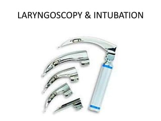 LARYNGOSCOPY & INTUBATION
 