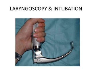 LARYNGOSCOPY & INTUBATION
 