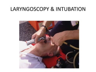 LARYNGOSCOPY & INTUBATION
 
