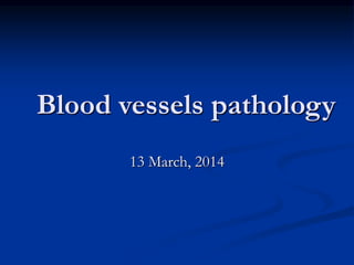 Blood vessels pathology
13 March, 2014
 