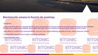 Bioritmurile umane in functie de anotimp:
- Primăvara
- procese de detoxifiere, se recomandă diminuarea consumului de carne şi creşterea consumului de verdeţuri de sezon (VERDE) :
leurdă, urzici, ceapă verde, păpădie, sparanghel, pătrunjel, morcov, mazărea nouă, praz, gulii, ridichi, broccoli, salate.
- spre sfârşitul primăverii se consumă ORANJ: morcovul nou, fasolea fideluţă, plantele aromate, ceapa, feniculul, ardeiul.
- fructele ROSII specifice sunt cireşele, căpşunile, coacăzele.
- cereale GALBEN grâul.
 