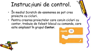 Proiecte Scratch Programarea algoritmilor ciclici și instrucțiuni de control în Scratch ...