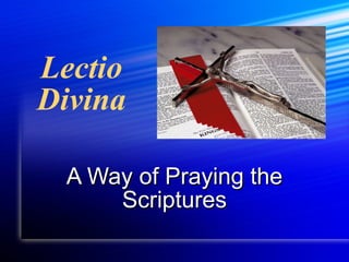 Lectio Divina A Way of Praying the Scriptures 