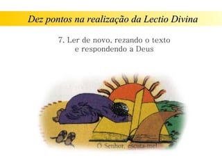 Dez pontos na realização da Lectio Divina 7. Ler de novo, rezando o texto e respondendo a Deus 