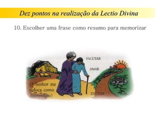 Dez pontos na realização da Lectio Divina 10. Escolher uma frase como resumo para memorizar 