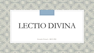 LECTIO DIVINA
Escuela Virtual – MCC/PJC
 