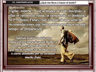 IV. CONTEMPLATIO   ¿Qué me lleva a hacer el texto?

Motivación:
 