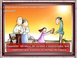 Compromiso en nuestro grupo, familia,
comunidad:
 