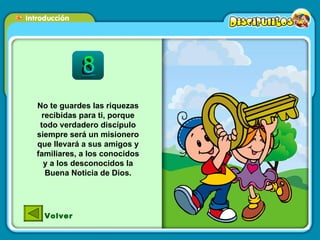 No te guardes las riquezas recibidas para ti, porque todo verdadero discípulo siempre será un misionero que llevará a sus amigos y familiares, a los conocidos y a los desconocidos la Buena Noticia de Dios. Volver 