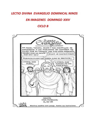 LECTIO DIVINA EVANGELIO DOMINICAL NINOS
EN IMAGENES DOMINGO XXIV
CICLO B
 