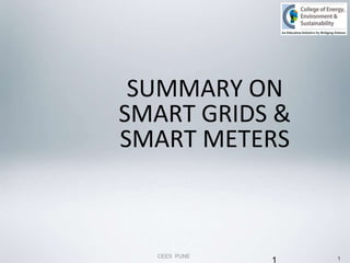 1
SUMMARY ON
SMART GRIDS &
SMART METERS
CEES PUNE
1
 