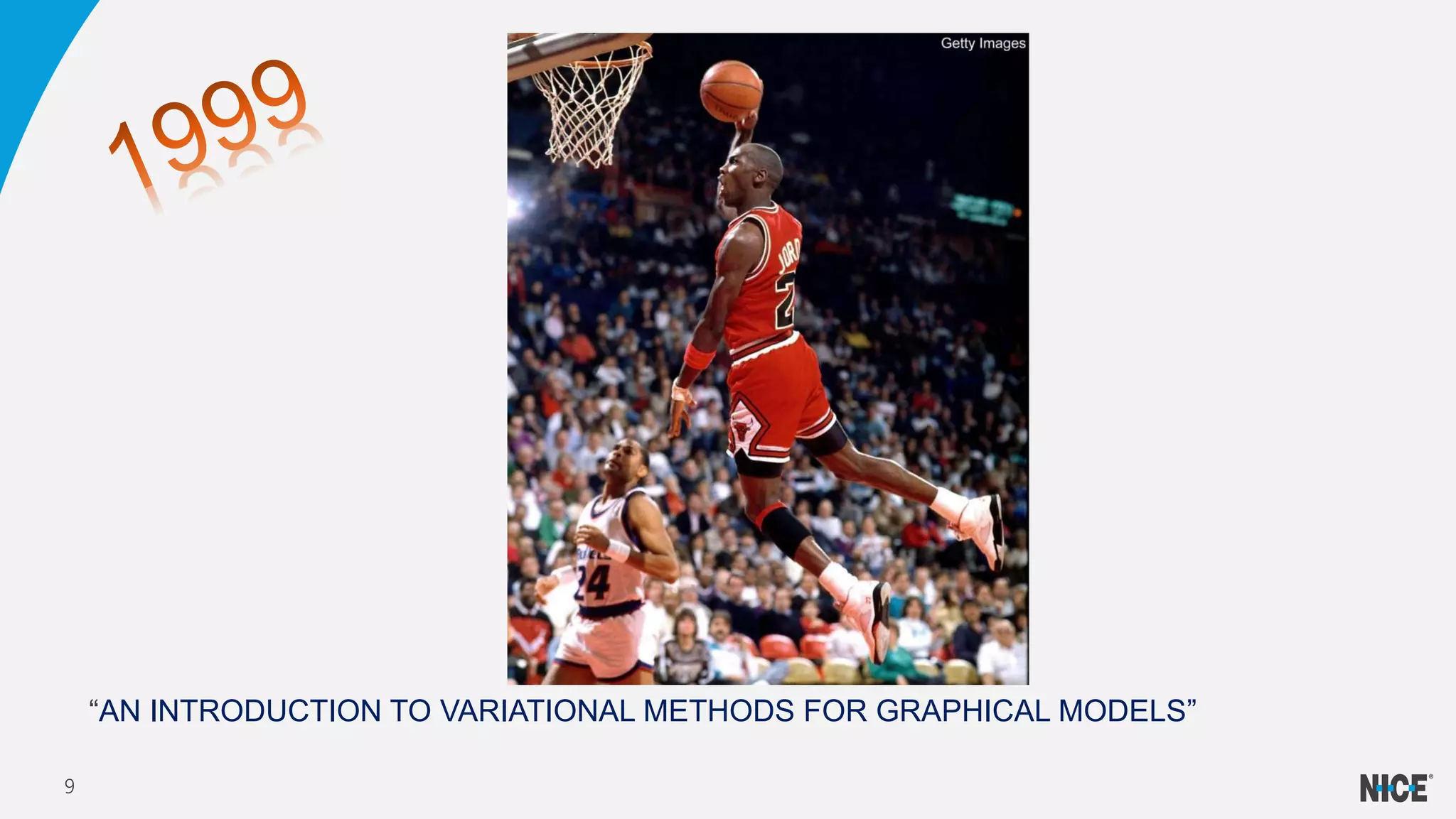 “AN INTRODUCTION TO VARIATIONAL METHODS FOR GRAPHICAL MODELS”
9
 