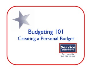 Budgeting 101
Creating a Personal Budget
 