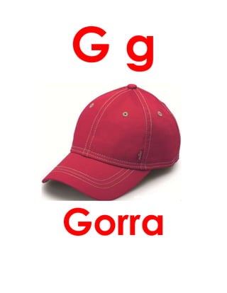 G g
Gorra
 