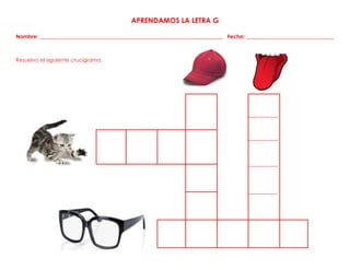 APRENDAMOS LA LETRA G
Nombre: _____________________________________________________________________ Fecha: _________________________________
Resuelvo el siguiente crucigrama.
 