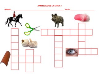 APRENDAMOS LA LETRA J
Nombre: ______________________________________________________________________ Fecha: ________________________________
 