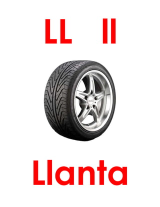 LL ll
Llanta
 
