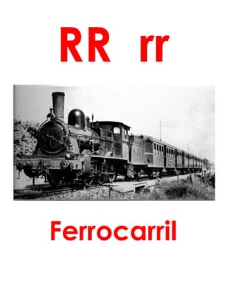 RR rr
Ferrocarril
 