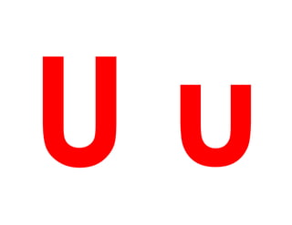 U u
 