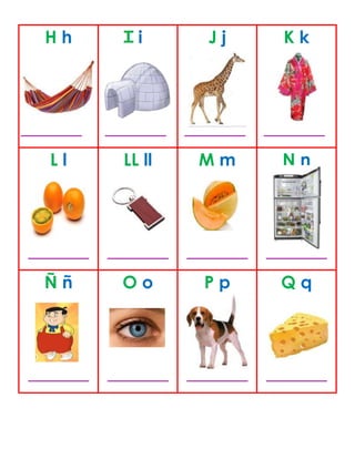 H h
_______
i
_______
J j
_______
K k
_______
L l
_______
LL ll
_______
M m
_______
N n
_______
Ñ ñ
_______
O o
_______
P p
_______
Q q
_______
 