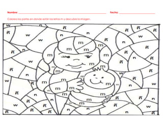 Nombre: _______________________________________________________________________ Fecha: _________________________
Colorea las partes en donde están las letras m y descubre la imagen.
APRENDAMOS LA LETRA M
 
