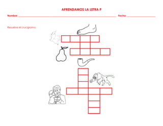 APRENDAMOS LA LETRA P
Nombre: _______________________________________________________________________________ Fecha: _______________________
Resuelve el crucigrama.
 