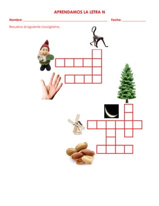 APRENDAMOS LA LETRA N
Nombre: ______________________________________________________ Fecha: _______________
Resuelvo el siguiente crucigrama.
 