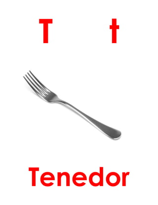 T t
Tenedor
 