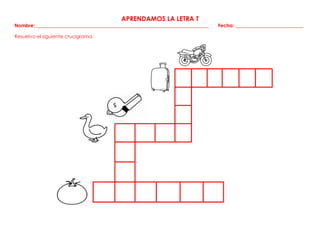 APRENDAMOS LA LETRA T
Nombre: _______________________________________________________________________ Fecha: ____________________________
Resuelvo el siguiente crucigrama.
 