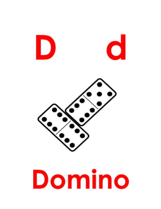 D d
Domino
 