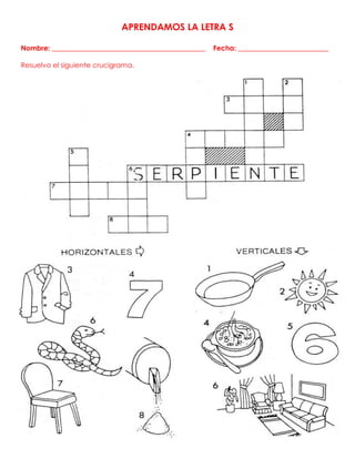 APRENDAMOS LA LETRA S
Nombre: ____________________________________________ Fecha: __________________________
Resuelvo el siguiente crucigrama.
 