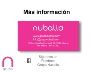 Más información
Síguenos en
Facebook
Grupo Nubalia
 