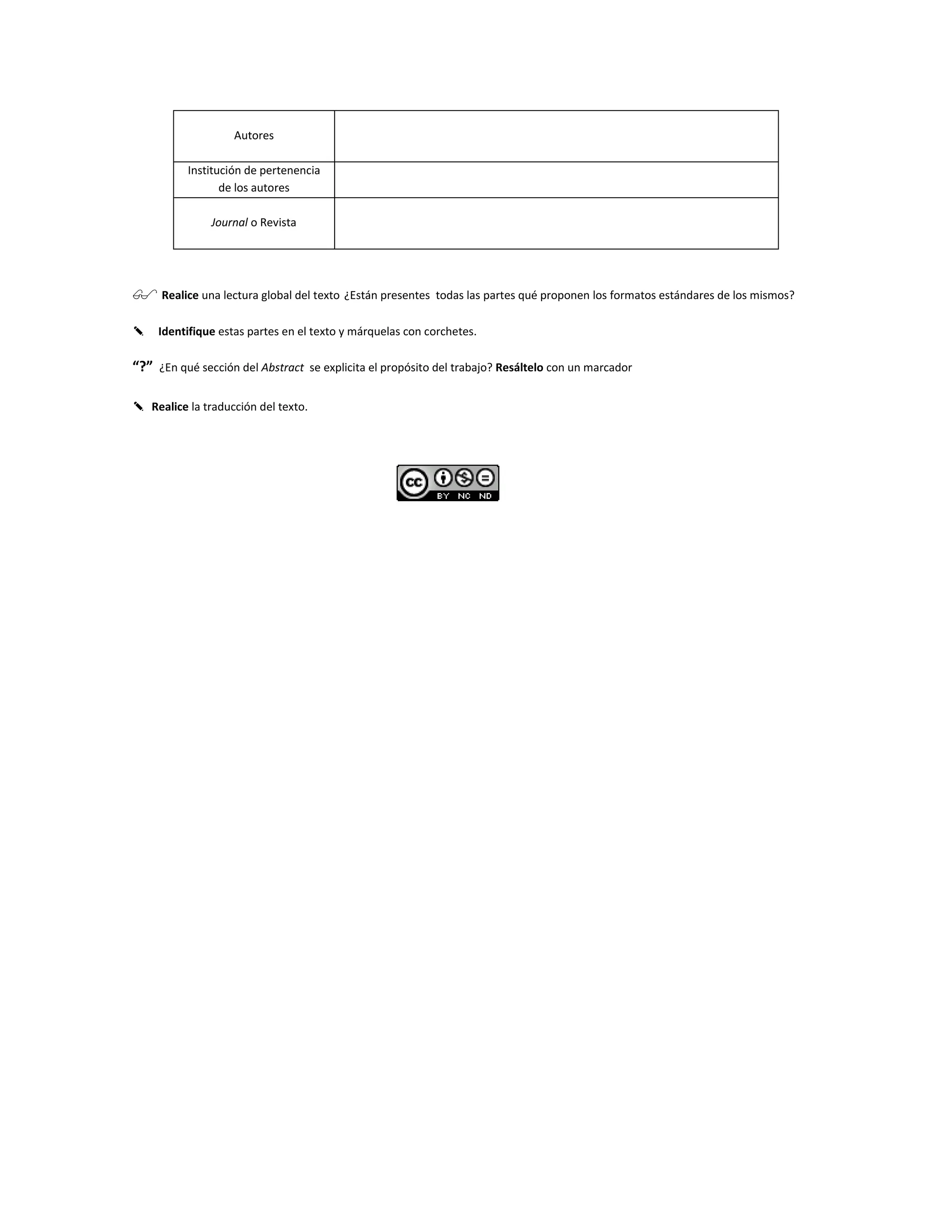 Autores
Institución de pertenencia
de los autores
Journal o Revista
 Realice una lectura global del texto ¿Están presentes todas las partes qué proponen los formatos estándares de los mismos?
✎ Identifique estas partes en el texto y márquelas con corchetes.
“?” ¿En qué sección del Abstract se explicita el propósito del trabajo? Resáltelo con un marcador
✎ Realice la traducción del texto.
 