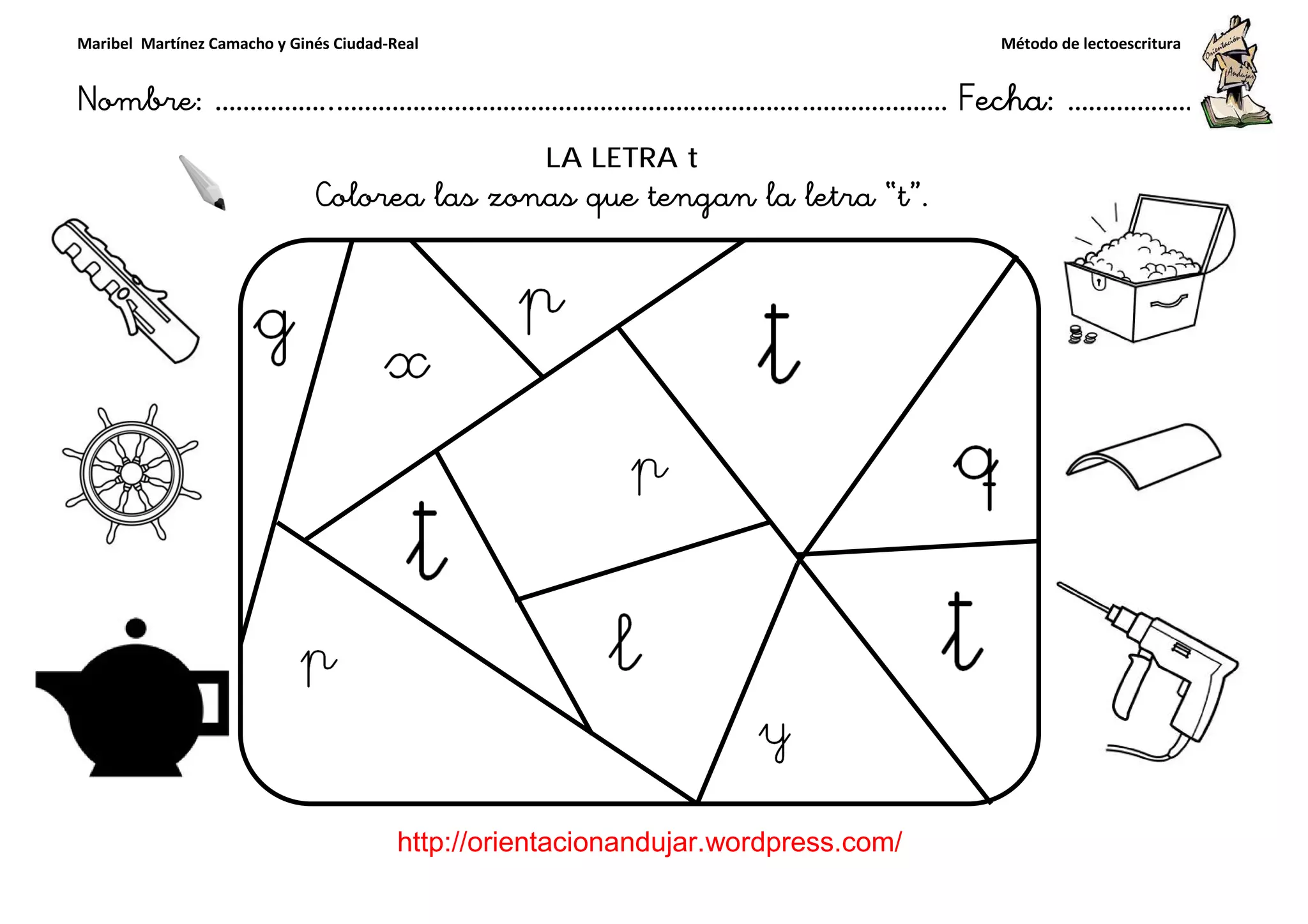 Maribel Martínez Camacho y Ginés Ciudad-Real
Nombre: ……………..………………………………………………………….
http://orientacionandujar.wordpress.com/
Colorea las zonas que tengan la letra “t
……………………………………………….………………… Fecha
://orientacionandujar.wordpress.com/
LA LETRA t
las zonas que tengan la letra “t”.
Método de lectoescritura
………………… Fecha: ………………
 