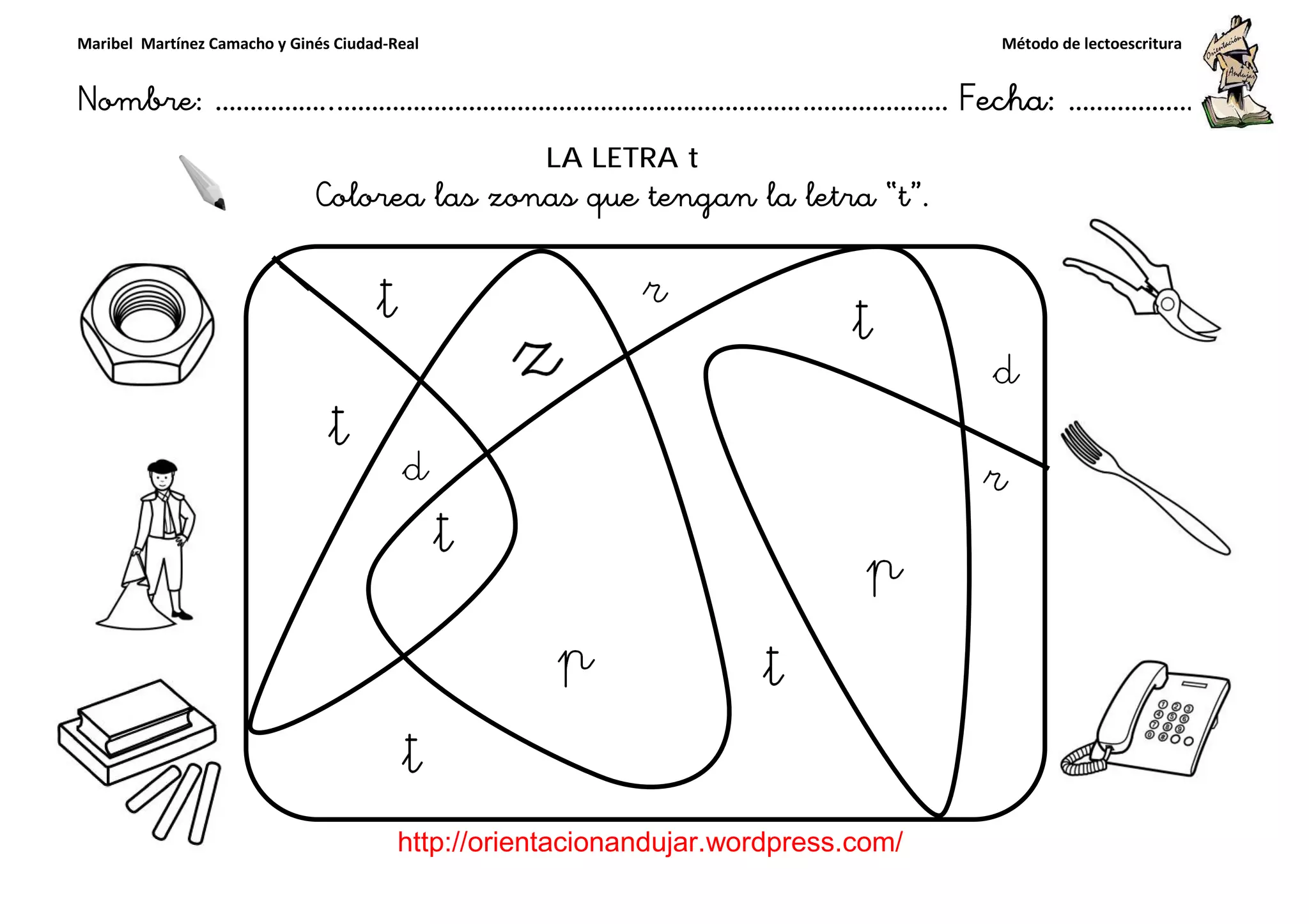 Maribel Martínez Camacho y Ginés Ciudad-Real
Nombre: ……………..………………………………………………………….
http://orientacionandujar.wordpress.com/
Colorea las zonas que tengan la letra “
……………………………………………….………………… Fecha
://orientacionandujar.wordpress.com/
LA LETRA t
las zonas que tengan la letra “t”.
Método de lectoescritura
………………… Fecha: ………………
 