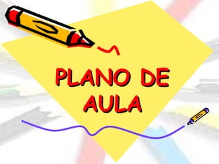 PLANO DE
  AULA
 